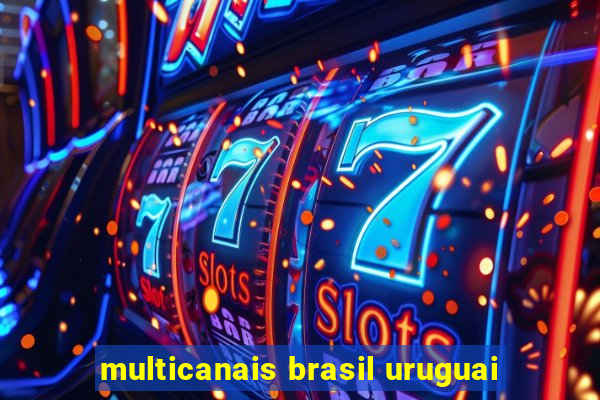 multicanais brasil uruguai